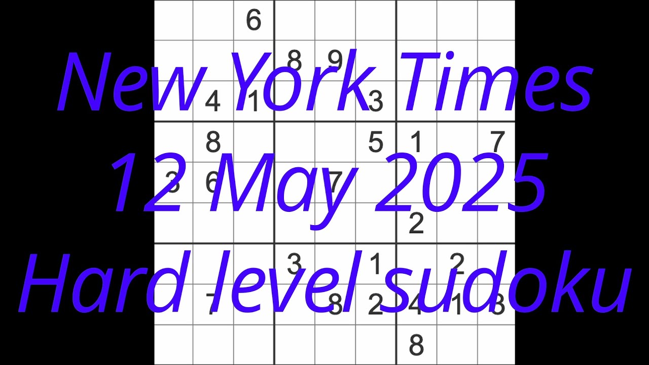 Sudoku solution – New York Times 12 May 2025 Hard level