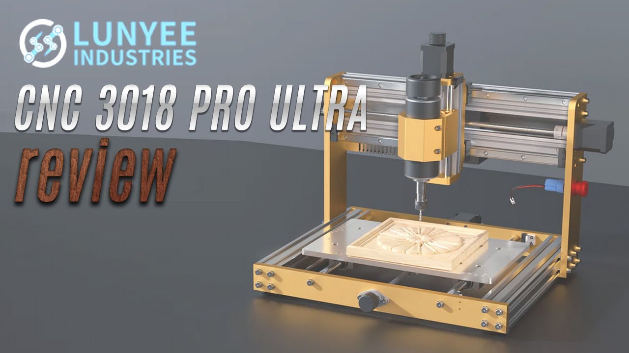 LUNYEE CNC 3018 Pro Ultra - Review