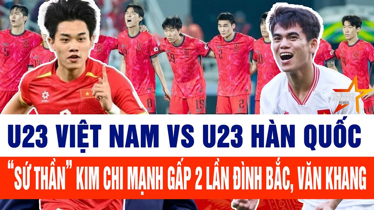 U23 Việt Nam vs U23 Hàn Quốc: “Sứ thần” kim chi mạnh gấp 2 lần Đình Bắc| xem VTV5 trực tiếp