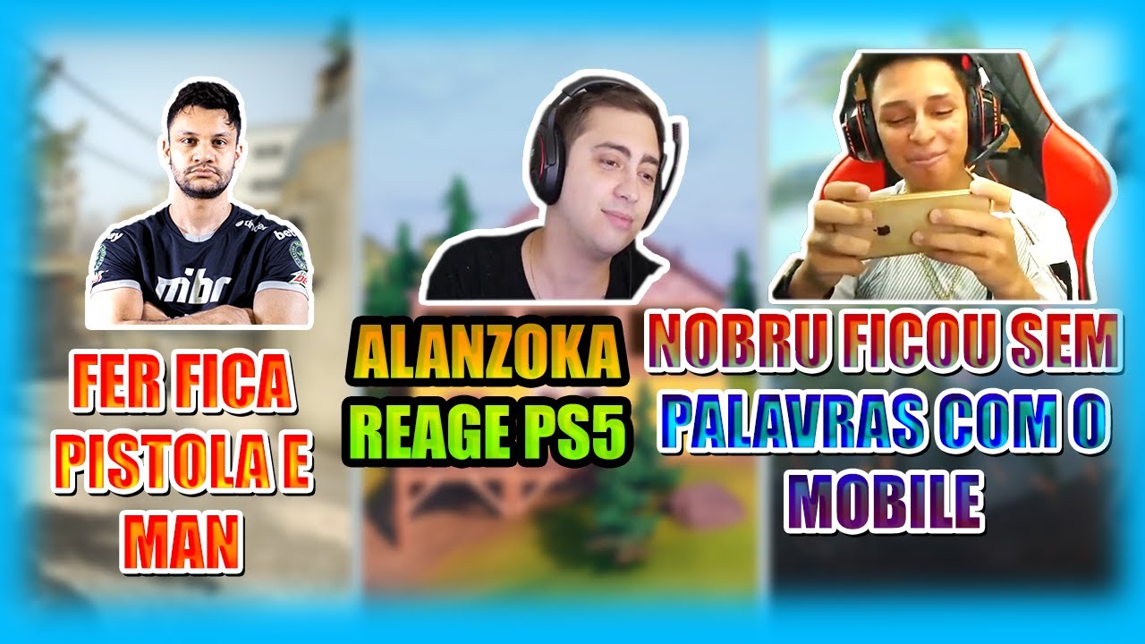 NOBRU FICOU SEM PALAVRAS COM O MOBILE,ALANZOKA REAGE PS5,FER FICA PISTOLA E MAN
