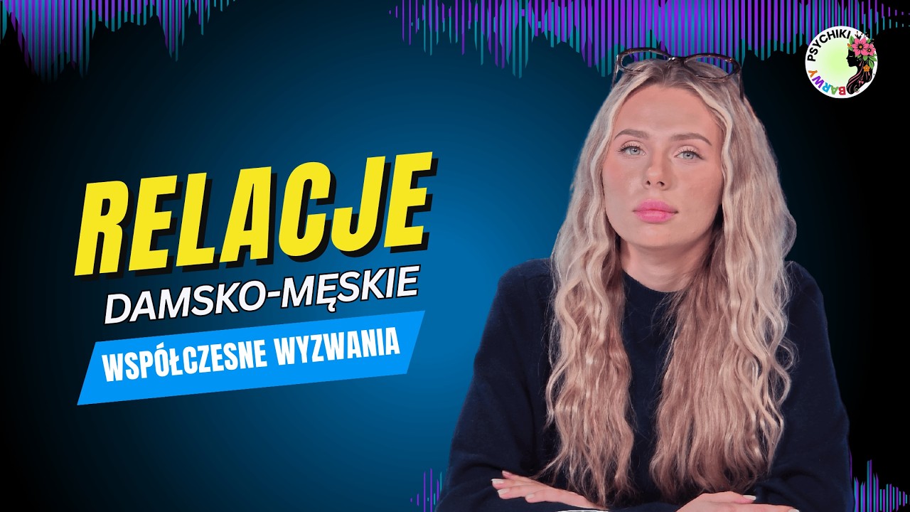 DLACZEGO WSPÓŁCZESNE ZWIĄZKI SĄ TRUDNIEJSZE? PSYCHOLOŻKA O RELACJACH. Żaneta Badełek