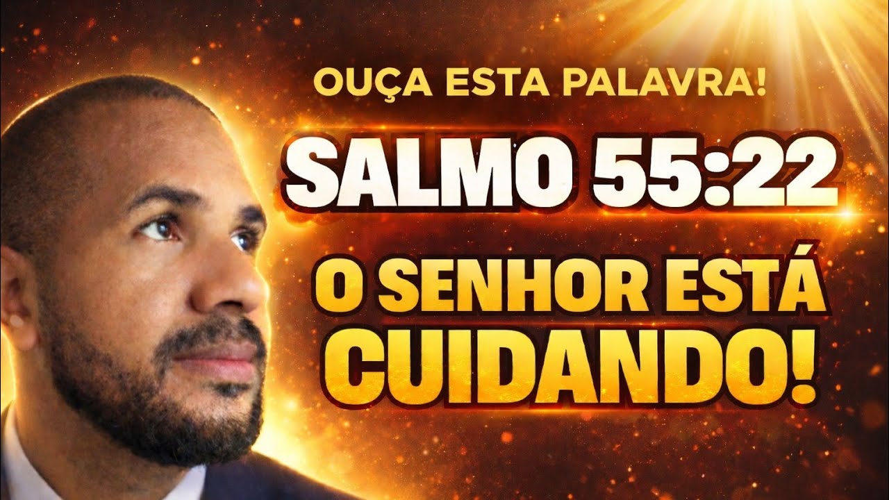O SENHOR ESTÁ CUIDANDO DE TUDO? OUÇA AGORA - Salmo 55:22 