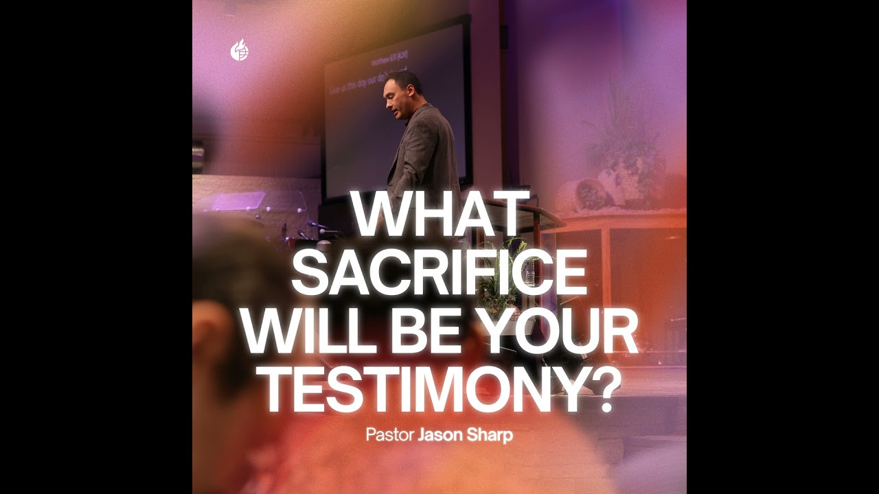 What Sacrifice Will Be Your Testimony? || Pastor Jason Sharp
