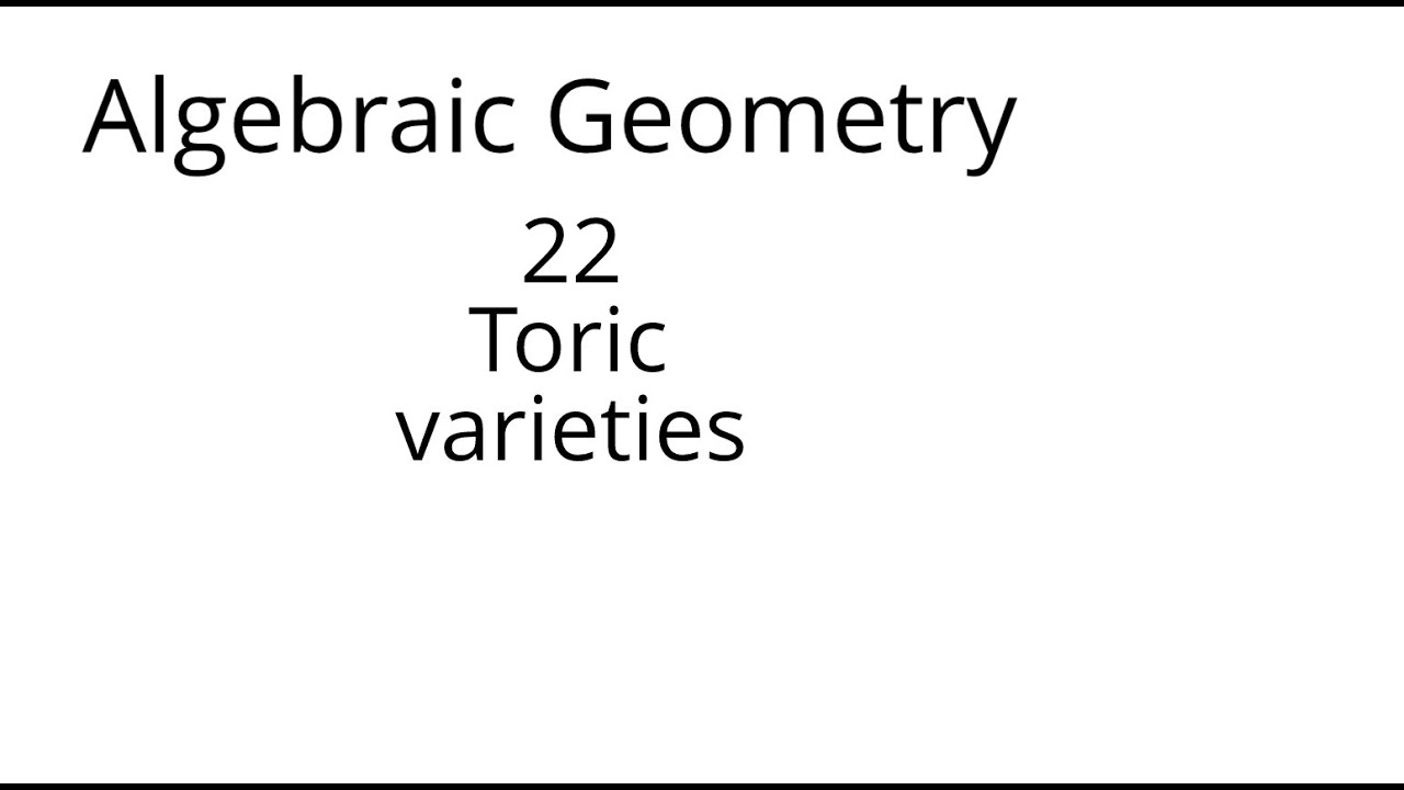 algebraic geometry 22 Toric varieties