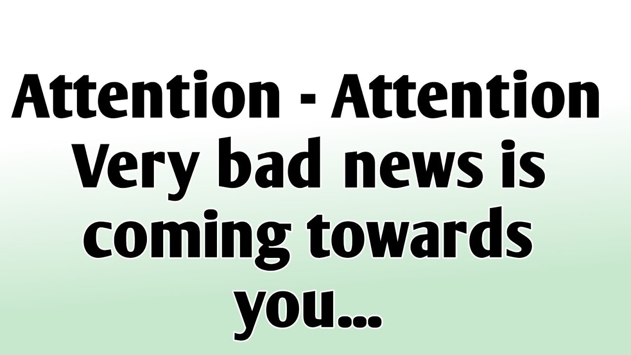 💸Attention - Attention Very bad news is coming towards you...
