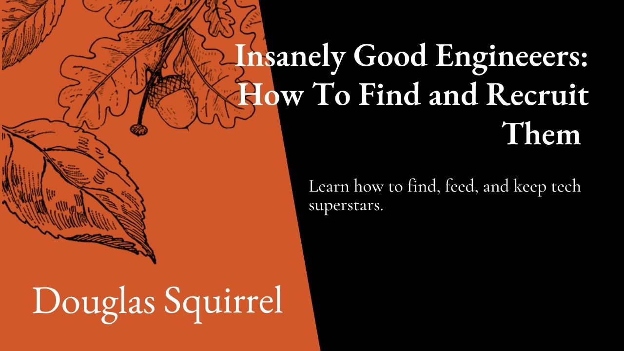 Insanely Good Engineers: How to Find and Keep Them