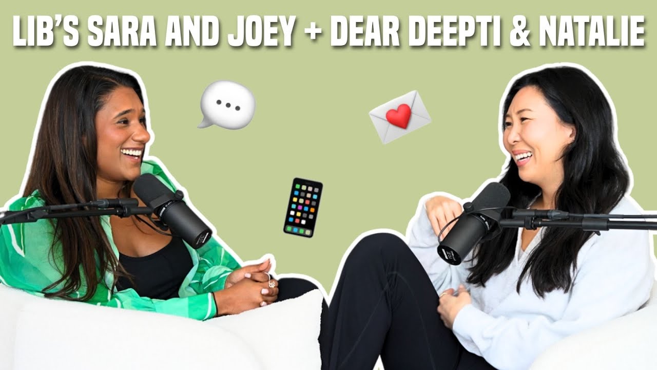 108. LIB’s Sara and Joey’s “Situationship” + Dear Deepti & Natalie