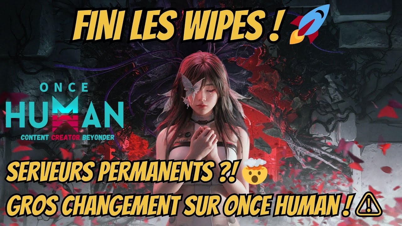 GROSSE RÉVOLUTION - FINI LES WIPES ! 🚀 Once Human passe en serveurs permanents !