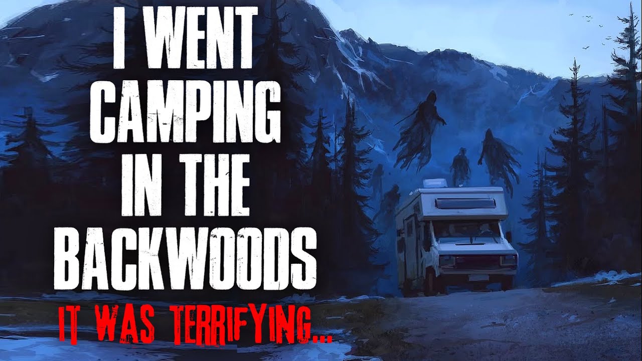 I Went Camping in the Backwoods. It Was Terrifying...