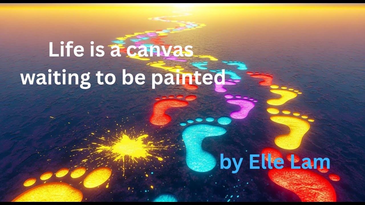 Life is a canvas waiting to be painted - by Elle Lam Music