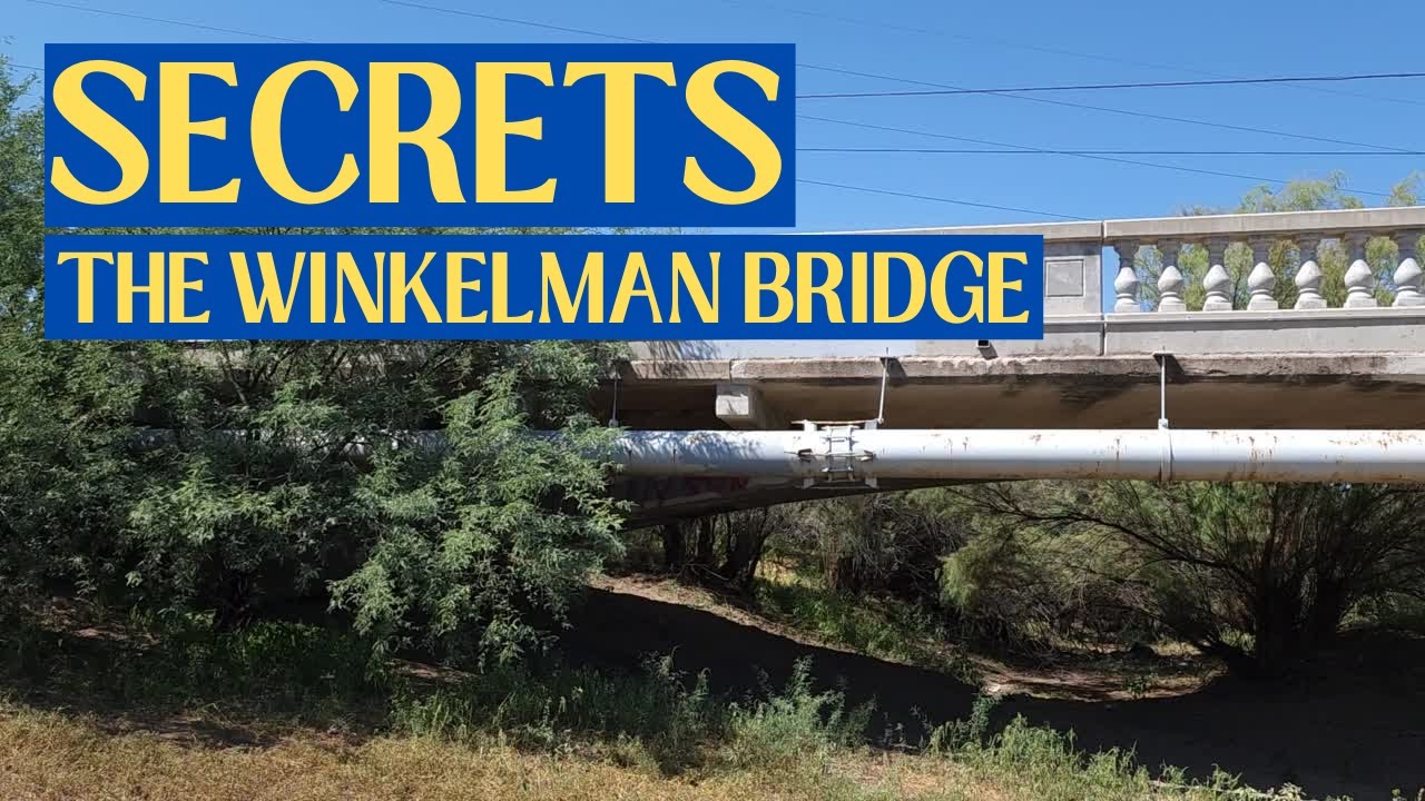 SECRETS of Winkelman Arizona and the Historic Winkelman Bridge
