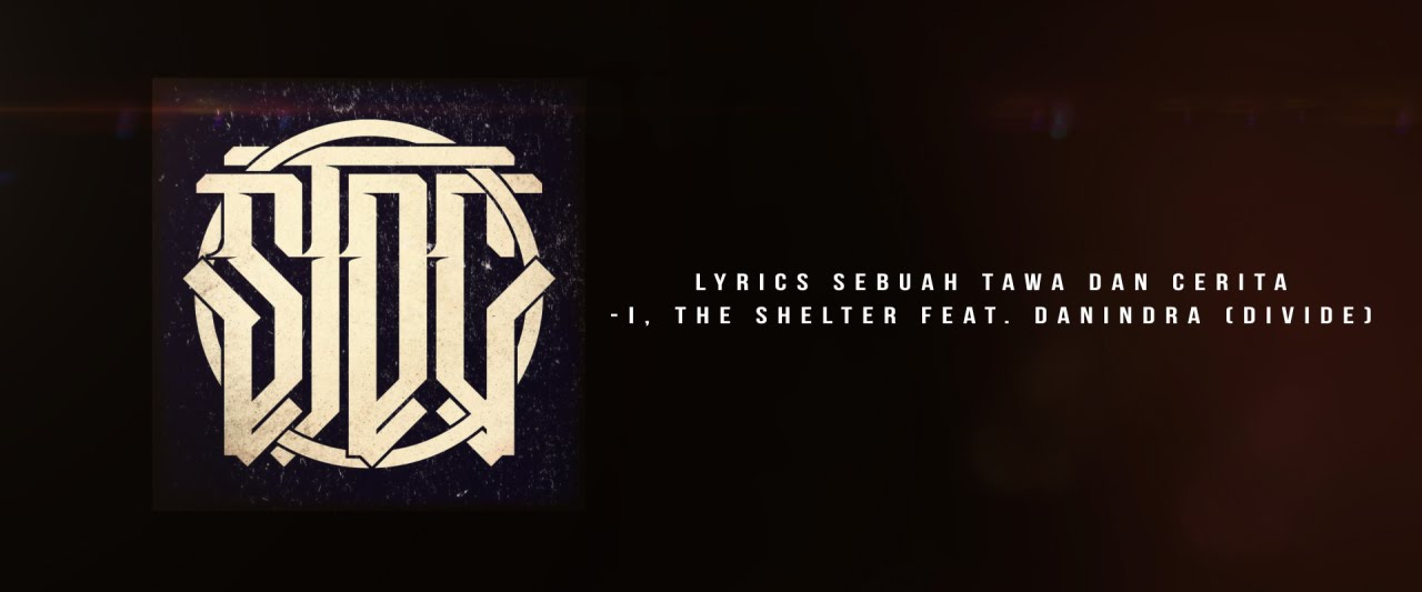 Lyrics Sebuah Tawa Dan Cerita I, The Shelter Feat  Danindra DIVIDE