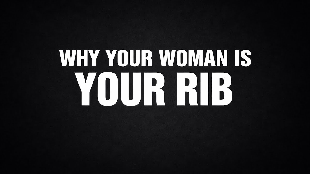 Why Your Woman Is Your Rib