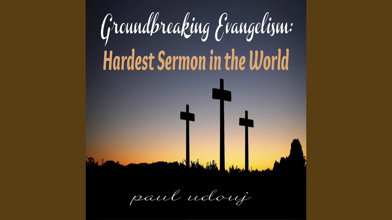 Groundbreaking Evangelism: Hardest Sermon in the World