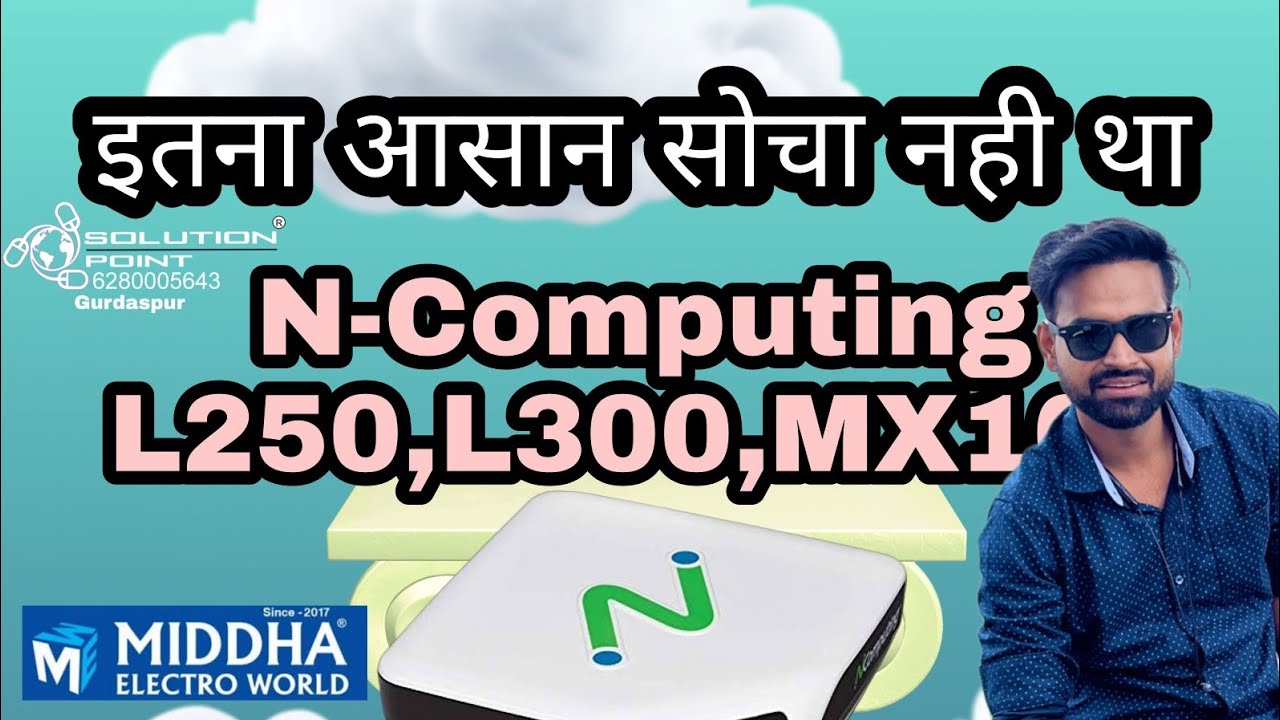 N -Computing L300,L250,MX100 full installation Process step by step