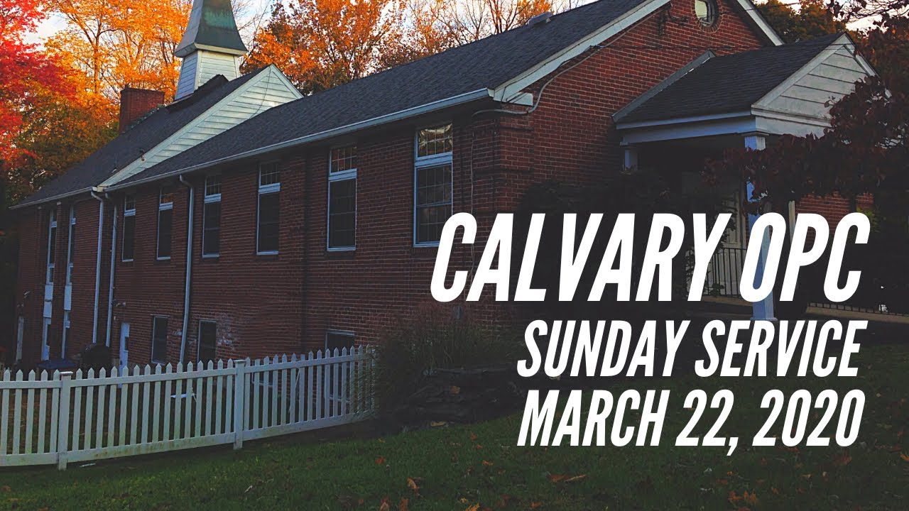 Calvary OPC Service, March 22, 2020