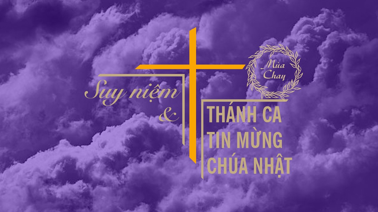 Chúa Nhật 5 Mùa Chay Năm A -  Suy Niệm và Thánh Ca Tin Mừng Chúa Nhật