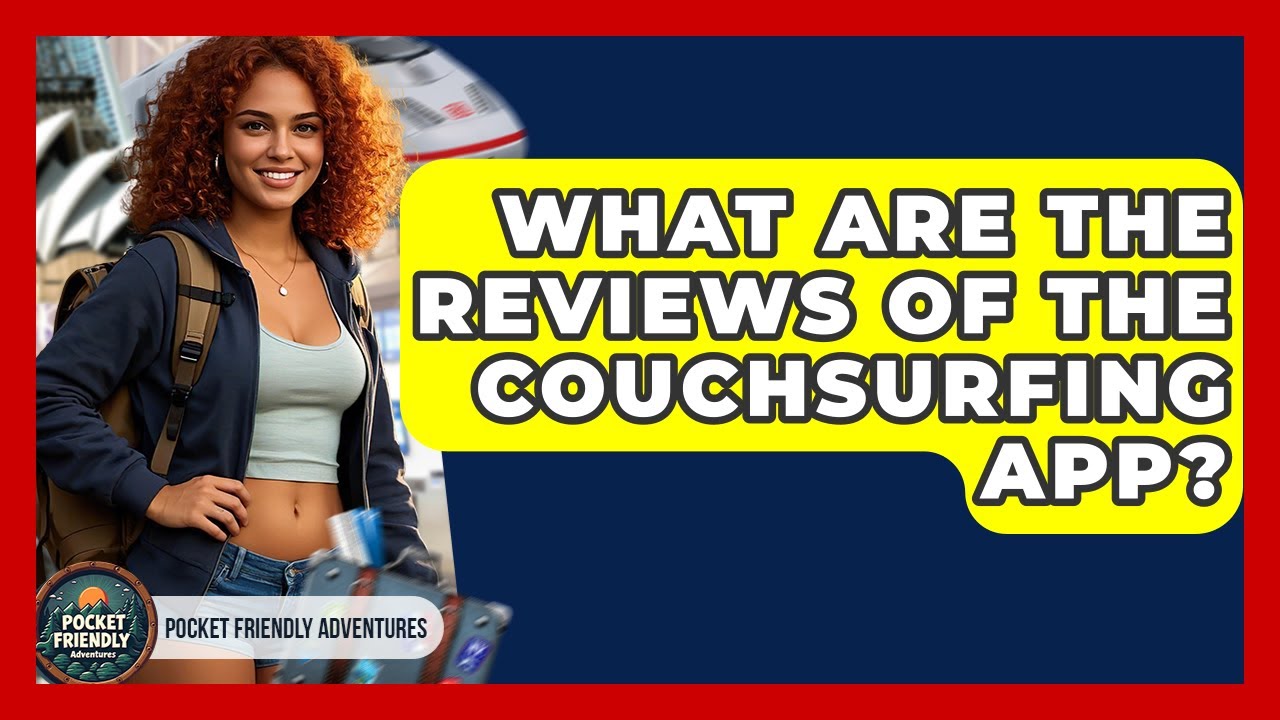 What Are The Reviews Of The Couchsurfing App? - Pocket Friendly Adventures