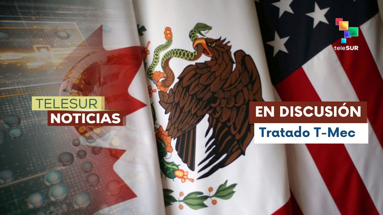 México y EE.UU. se reúnen para revisión del tratado T-MEC