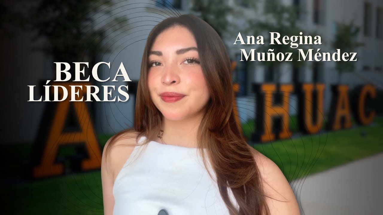 Beca Líderes Anáhuac 2026 QRO Ana Regina Muñoz Méndez