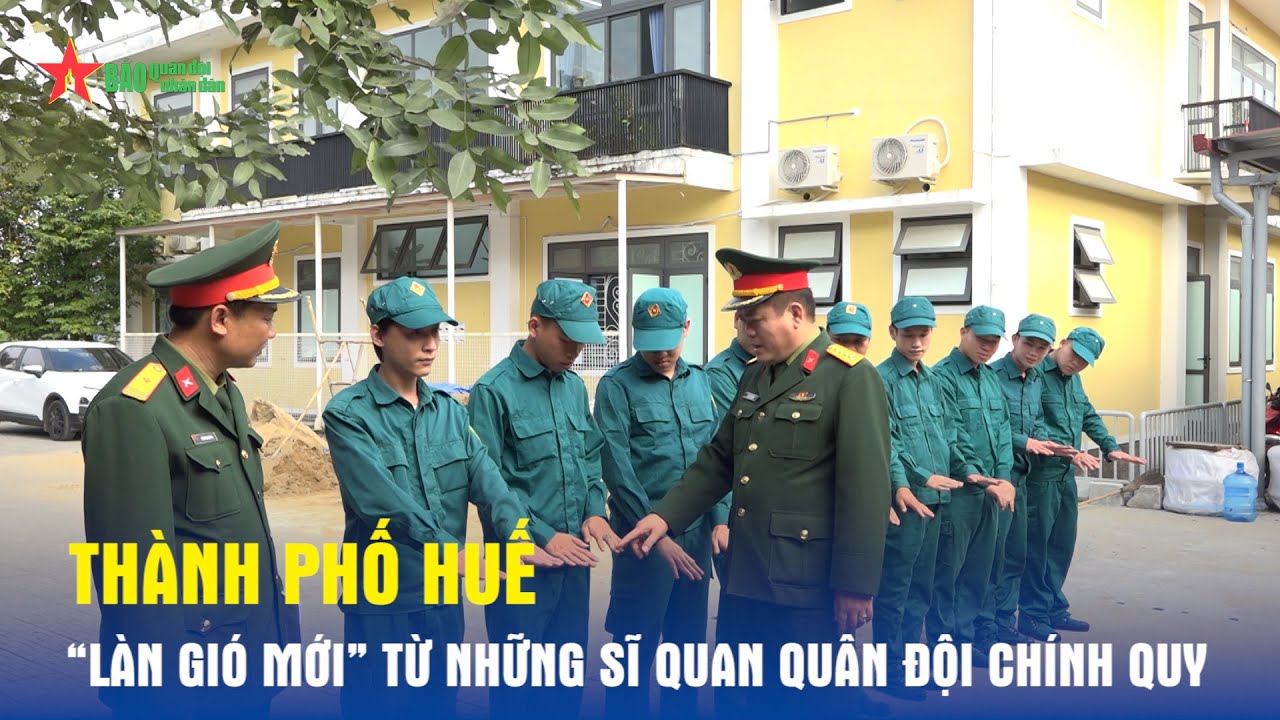 Thành phố Huế: “Làn gió mới” từ những sĩ quan Quân đội chính quy