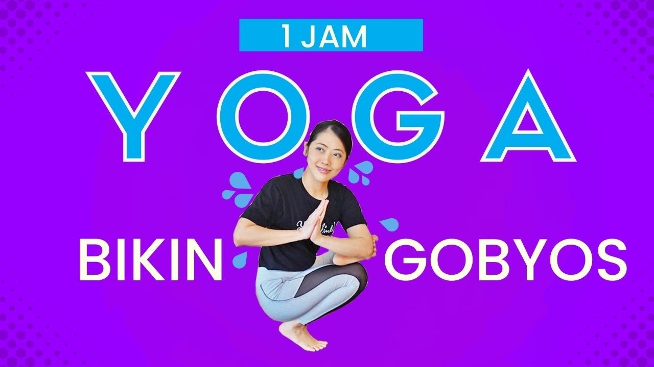 YOGA WORKOUT 1 JAM BIKIN GOBYOS | BUANG KALORI - BAKAR LEMAK - BENTUK TUBUH