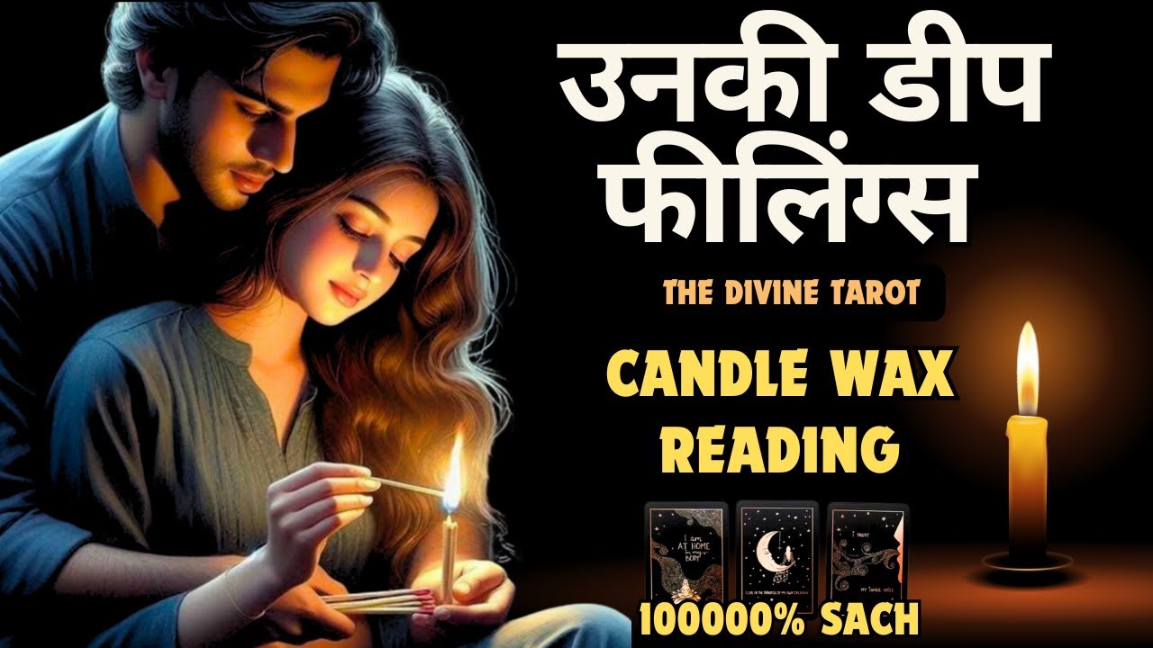 🕯️CANDLE WAX READING - उनकी डीप फीलिंग्स | HINDI TAROT | UNKI CURRENT FEELINGS | FULL MOON