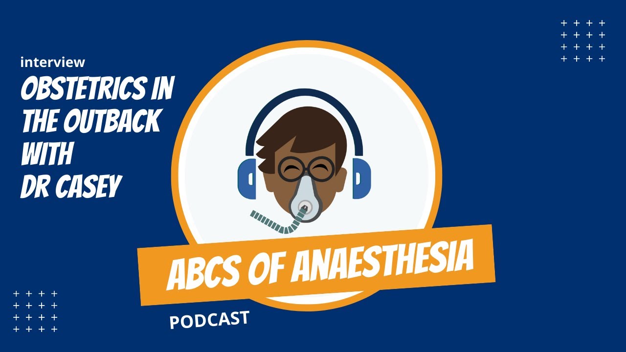 Obstetric anaesthesia in the outback! The challenges of practice in remote hospitals with Dr Casey