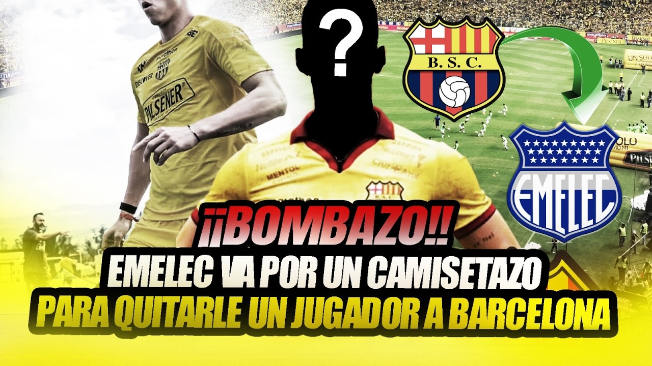 💣 “¡BOMBAZO! Emelec va por un camisetazo para quitarle un jugador a Barcelona”