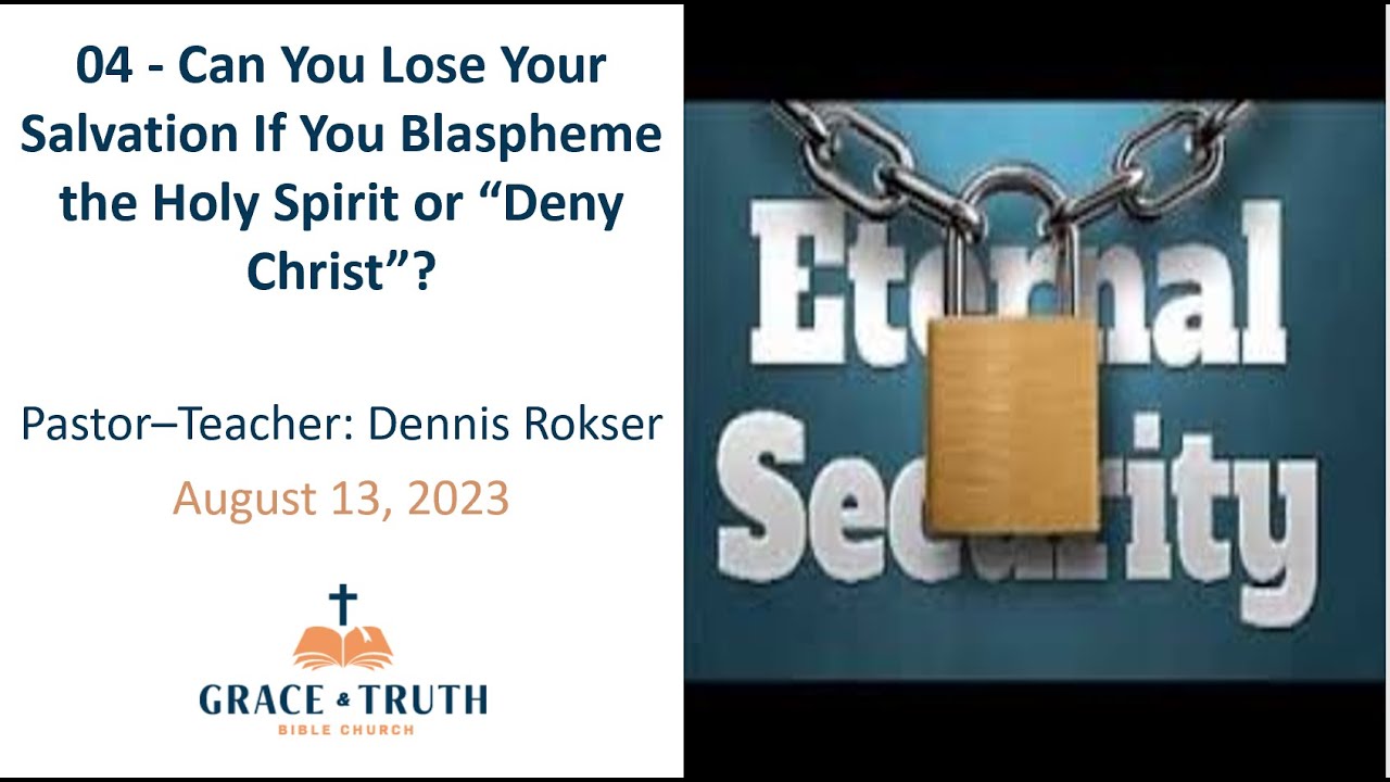04 - Can You Lose Your Salvation If You Blaspheme the Holy Spirit or “Deny Christ”?