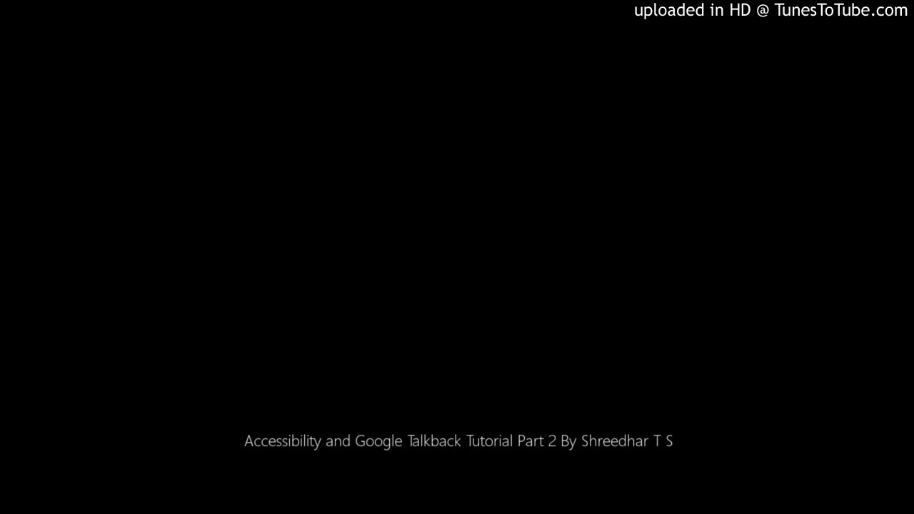 Accessibility and Google Talkback Tutorial Part 2 By Shreedhar T S