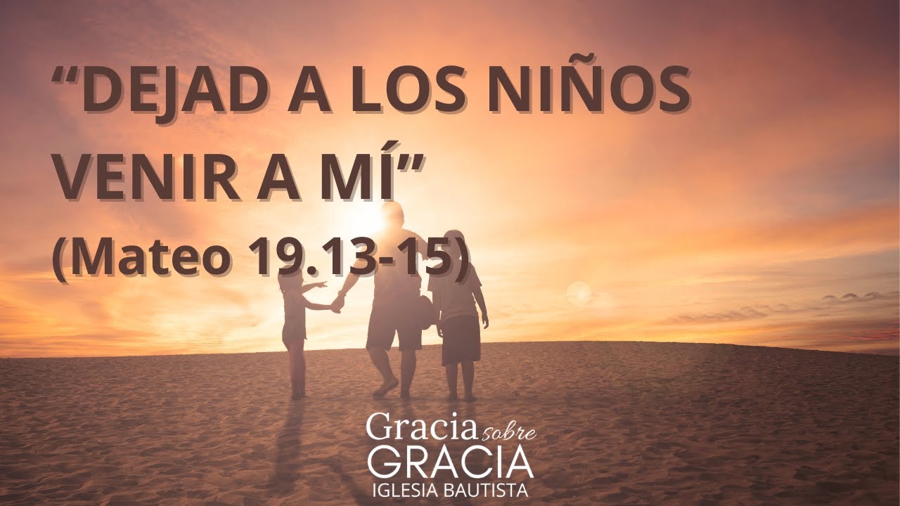 DEJAD A LOS NIÑOS VENIR A MÍ