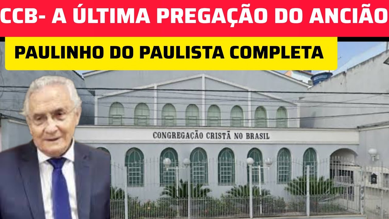 A ULTIMA PREGAÇÃO COMPLETA DO ANCIÃO PAULINHO DO PAULISTA. #ccb #ccboficial #hinosccb