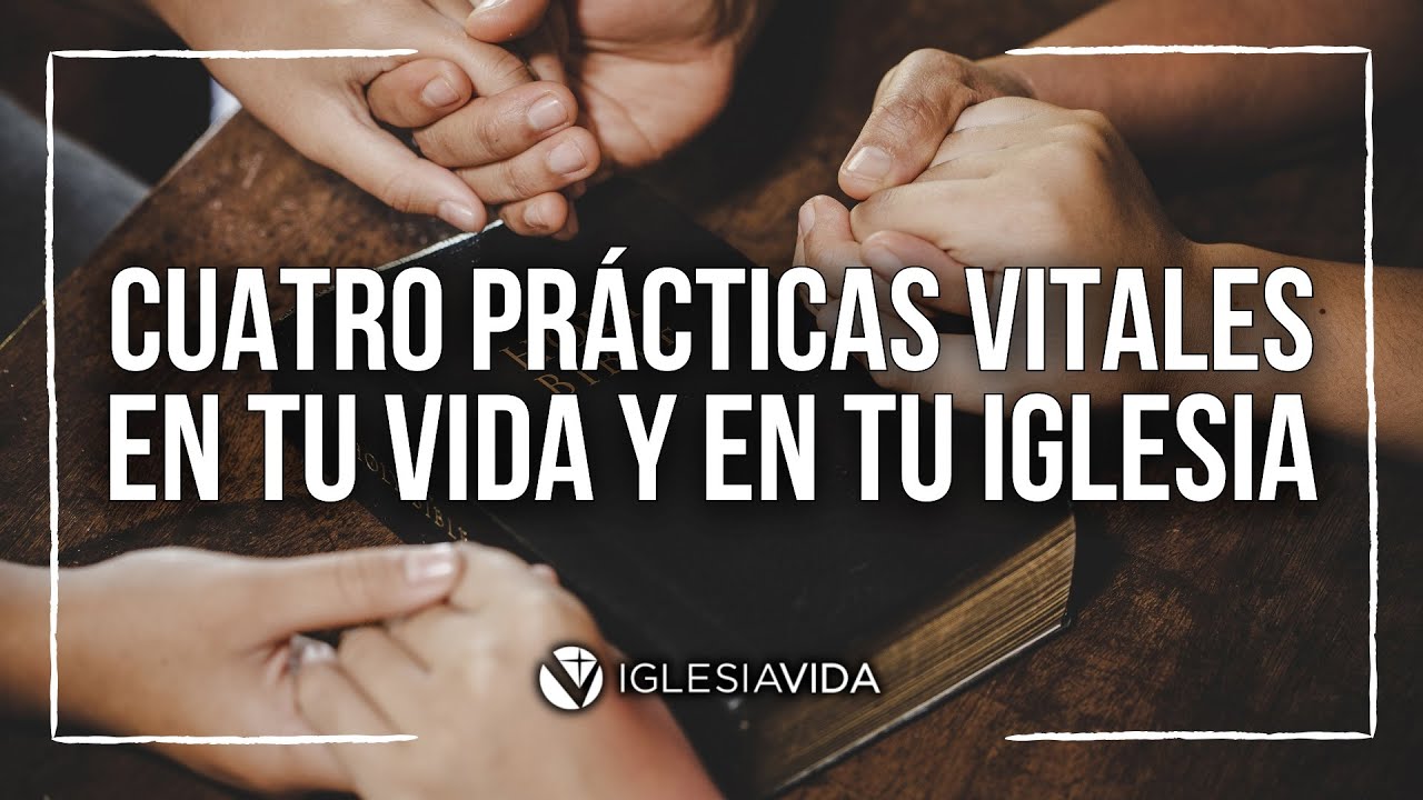 Cuatro Prácticas Vitales En Tu Vida y En Tu Iglesia - Dr. Carlos Andrés Murr