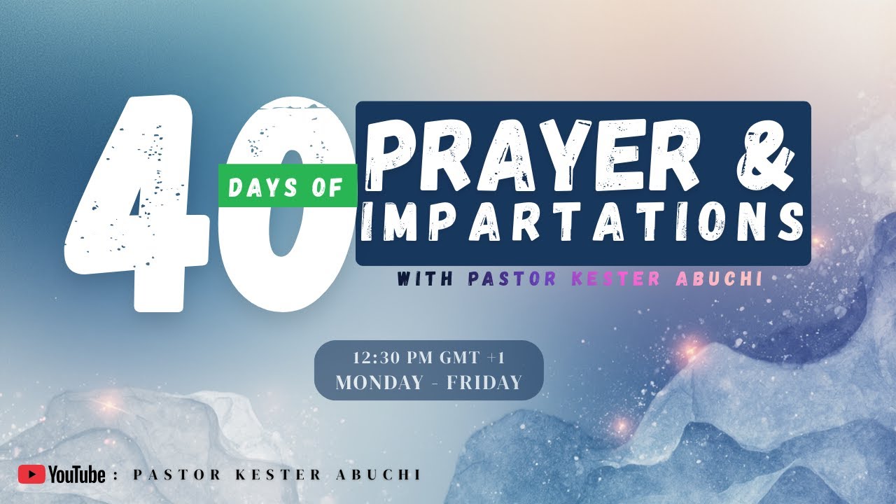 40 DAYS OF PRAYER & IMPARTATIONS WITH PASTOR KESTER ABUCHI | Day 9