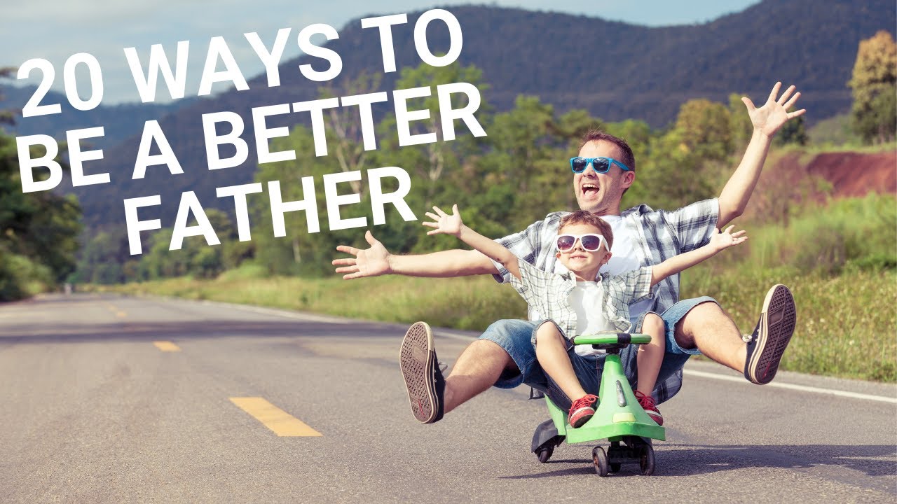 20 ways to be a better father