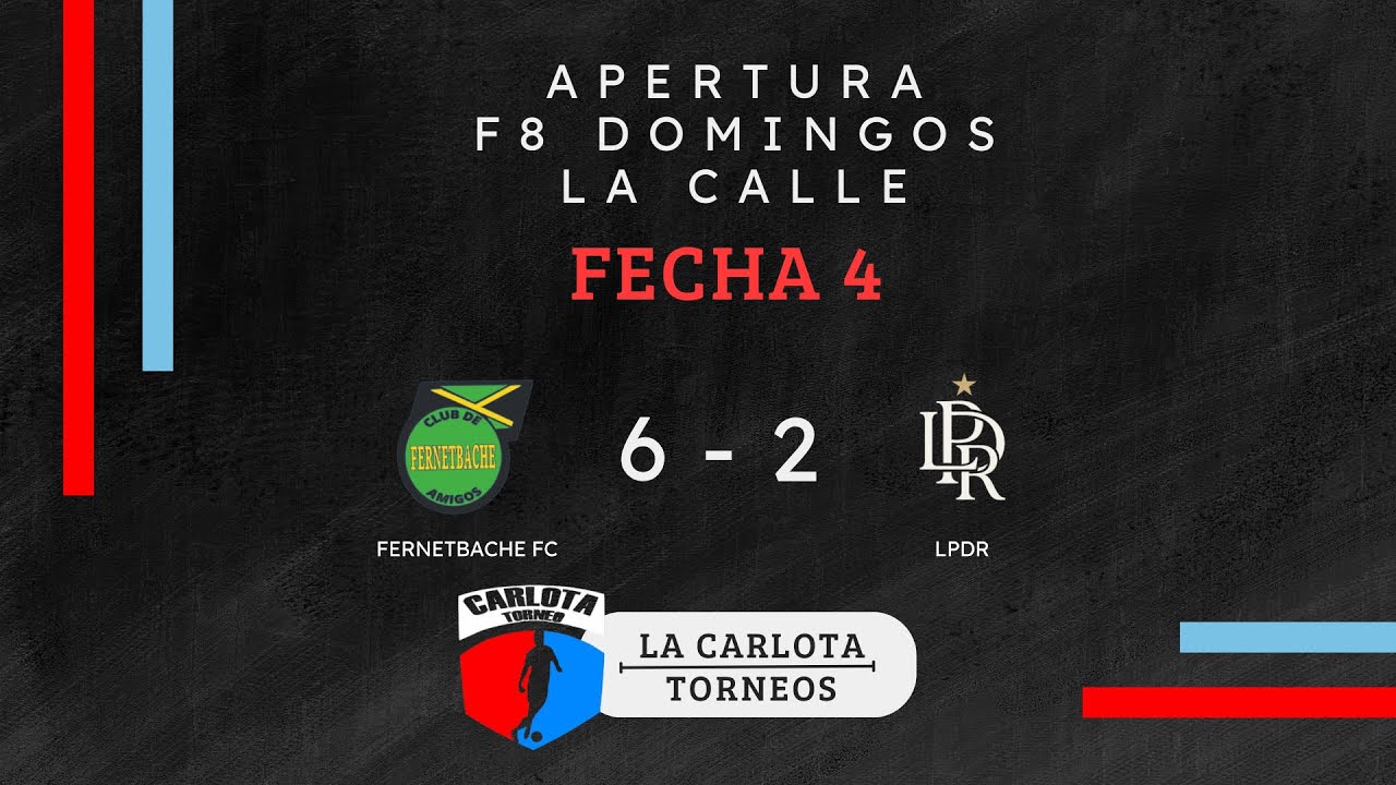 Fernetbache Fc 6 Vs 2 LPDR - Fecha 4 F8 La Calle