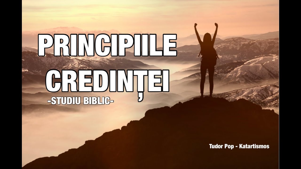 1.CE E CREDINȚA - PRINCIPIILE CREDINȚEI, STUDIU BIBLIC