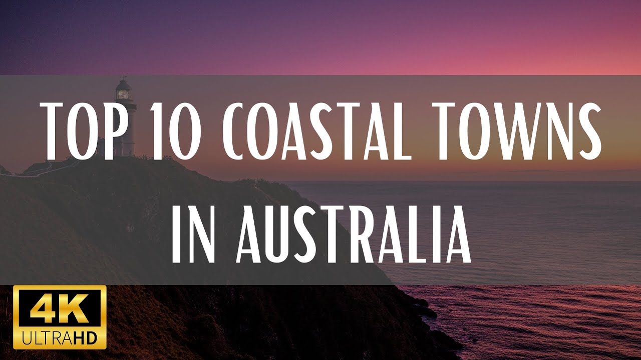 Top 10 Coastal Towns In Australia - 4K (Travel Video)