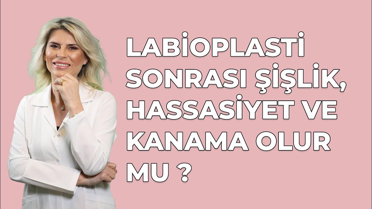LABİOPLASTİ SONRASI ŞİŞLİK,HASSASİYET VE KANAMA OLUR MU ?