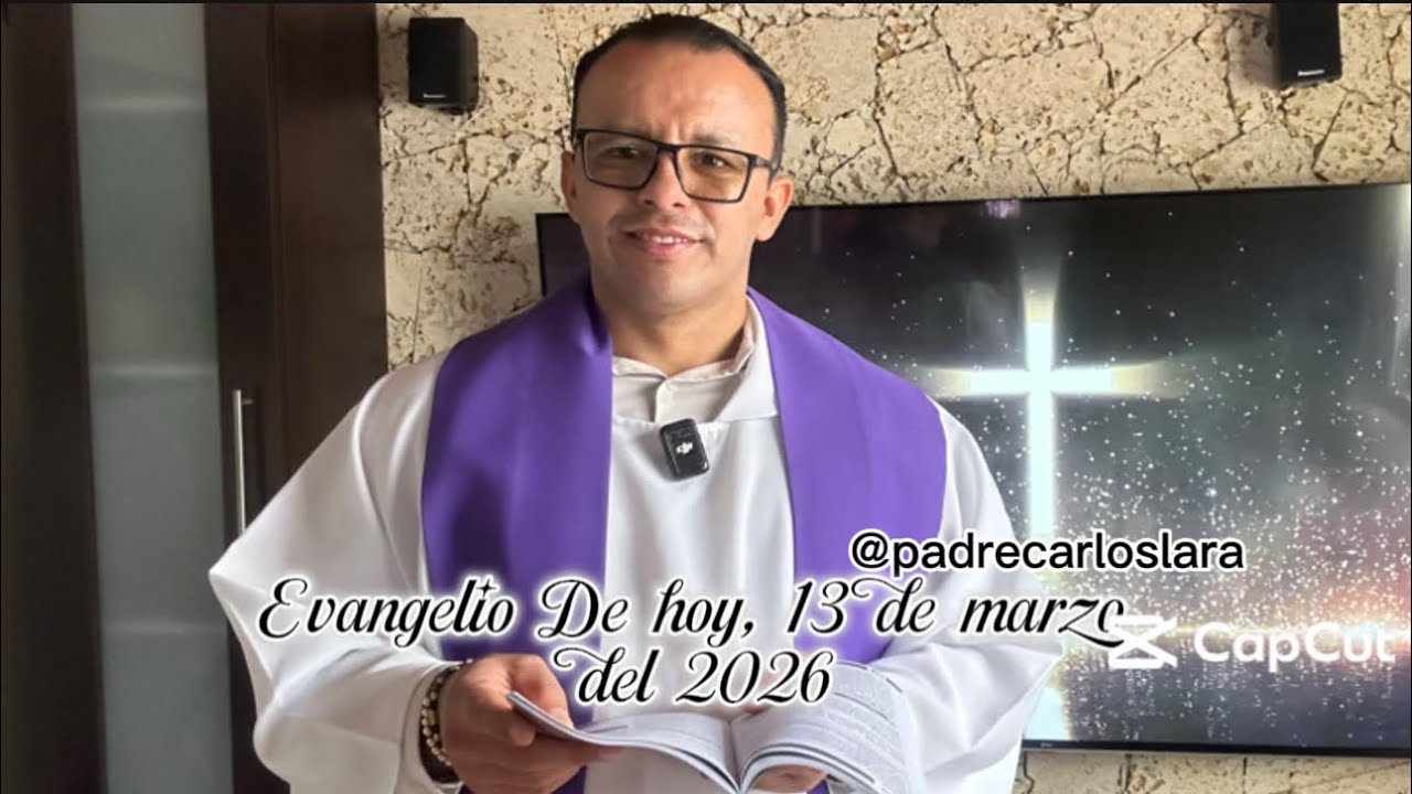 Evangelio de hoy, 13 de marzo del 2026, con el padre Carlos Lara