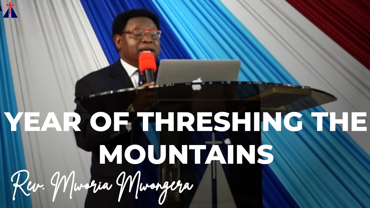 Year of Threshing the Mountains | Rev. Mworia Mwongera