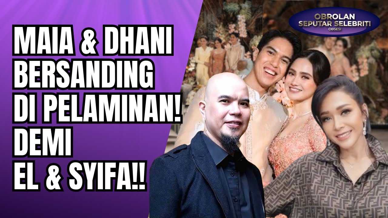 ADEM! MAIA ESTIANTY & AHMAD DHANI BERSANDING DI PELAMINAN DEMI LAMARAN EL RUMI & SYIFA!! - OSS