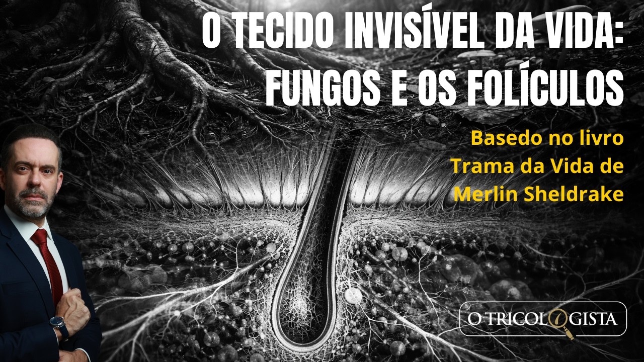 O TECIDO INVISÍVEL DA VIDA: FUNGOS E OS FOLÍCULOS PILOSOS