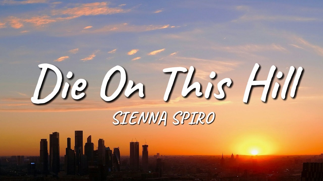 Sienna Spiro - Die On This Hill (Lyrics)