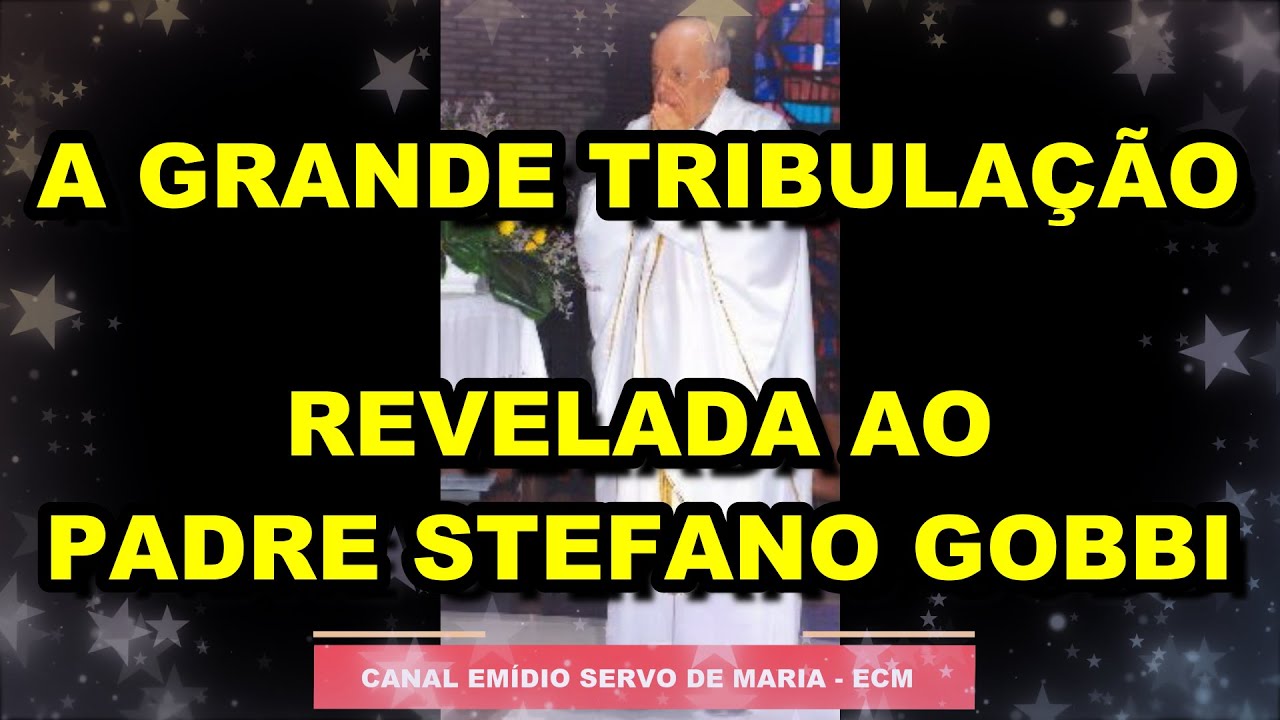 A GRANDE TRIBULA&Ccedil;&Atilde;O REVELADA AO PADRE STEFANO GOBBI