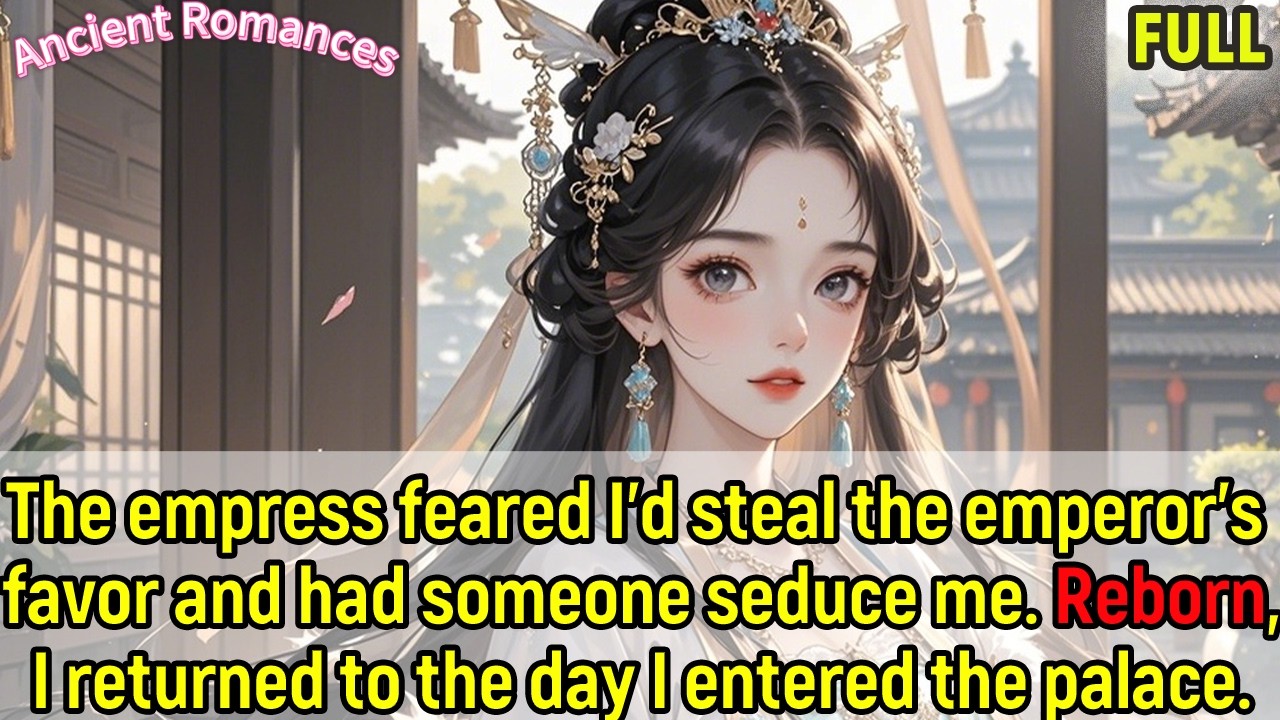The empress feared I'd steal the emperor's favor and had someone seduce me. Reborn，I returned to...