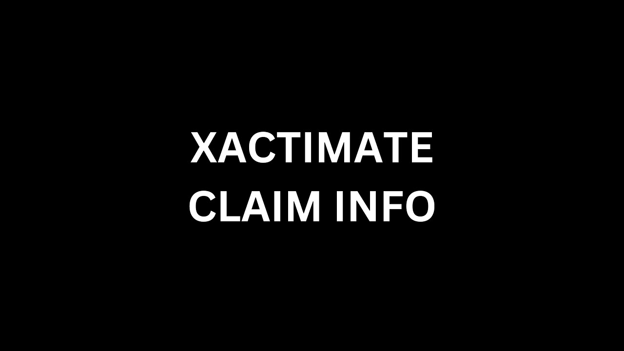 XACTIMATE CLAIM INFORMATION