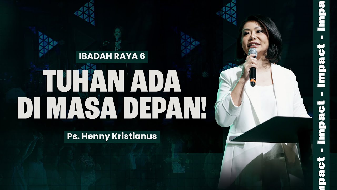 TUHAN ADA DI MASA DEPAN! - PS. HENNY KRISTIANUS (IBADAH RAYA 6)