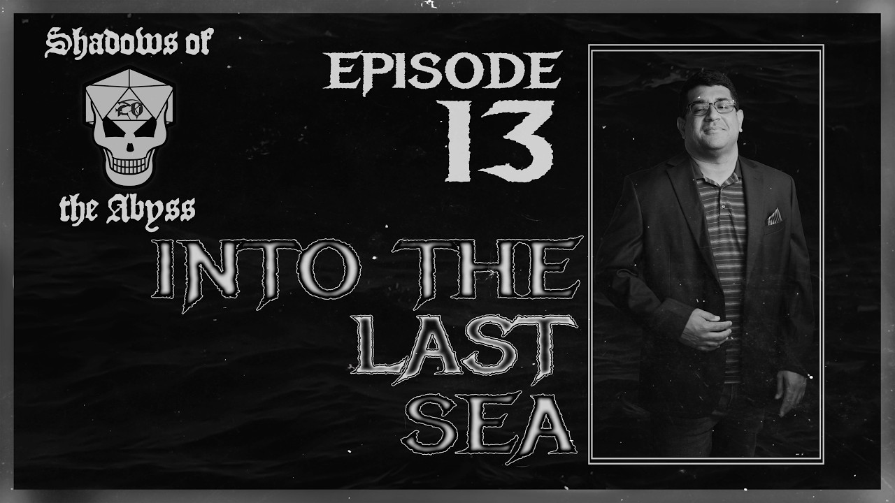 Shadows of the Abyss - Episode 13 - Into the Last Sea